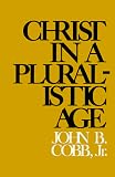 Cobb, John B.: Christ in a Pluralistic Age Cobb, John B.: Christ in a Pluralistic Age