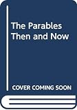 Hunter, Archibald MacBride: The Parables Then and Now Hunter, Archibald MacBride: The Parables Then and Now