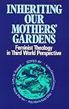 Russell, Letty M.: Inheriting Our Mothers Gardens: Feminist Theology in Third World Perspective Russell, Letty M.: Inheriting Our Mothers Gardens: Feminist Theology in Third World Perspective