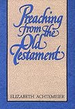 Achtemeier, Elizabeth: Preaching from the Old Testament