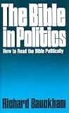 The Bible in Politics: How to Read the Bible Politically (0664250882) by Bauckham, Richard Bauckham, Richard: The Bible in Politics: How to Read the Bible Politically