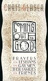 Glaser, Chris: Coming Out to God: Prayers for Lesbians and Gay Men, Their Families and Friends