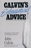 Calvin's Ecclesiastical Advice (0664251838) by Calvin, John Calvin, John: Calvin's Ecclesiastical Advice
