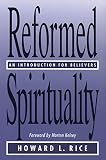 Rice, Howard L.: Reformed Spirituality: An Introduction for Believers