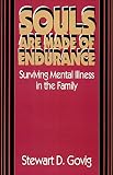 Govig, Stewart D.: Souls Are Made of Endurance: Surviving Mental Illness in the Family