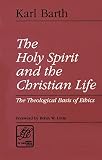 Barth, Karl: The Holy Spirit and the Christian Life: The Theological Basis of Ethics
