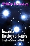 Pannenberg, Wolfhart: Toward a Theology of Nature: Essays on Science and Faith Pannenberg, Wolfhart: Toward a Theology of Nature: Essays on Science and Faith
