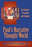 Witherington, Ben: Paul's Narrative Thought World: The Tapestry of Tragedy and Triumph Witherington, Ben: Paul's Narrative Thought World: The Tapestry of Tragedy and Triumph
