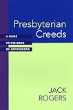 Rogers, Jack Bartlett: Presbyterian Creeds: A Guide to the Book of Confessions Rogers, Jack Bartlett: Presbyterian Creeds: A Guide to the Book of Confessions