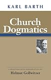Barth, Karl: Church Dogmatics: A Selection With Introduction by Helmut Gollwitzer