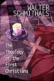 Schmithals, Walter: The Theology of the First Christians Schmithals, Walter: The Theology of the First Christians