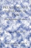 Long, Thomas G.: Preaching As a Theological Task: World, Gospel, Scripture  In Honor of David Buttrick