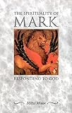 Minor, Mitzi: The Spirituality of Mark: Responding to God Minor, Mitzi: The Spirituality of Mark: Responding to God
