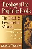 Gowan, Donald E.: Theology of the Prophetic Books: The Death and Resurrection of Israel