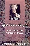 McKim, Donald K.: God Never Forgets: Faith, Hope, and Alzheimer's Disease