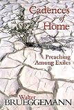 Brueggemann, Walter: Cadences of Home: Preaching Among Exiles Brueggemann, Walter: Cadences of Home: Preaching Among Exiles