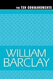 Barclay, William: The Ten Commandments Barclay, William: The Ten Commandments