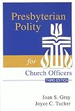 Gray, Joan S.: Presbyterian Polity for Church Officers