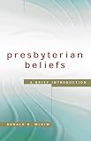 McKim, Donald K.: Presbyterian Beliefs: A Brief Introduction