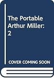 Miller, Arthur: The Portable Arthur Miller Miller, Arthur: The Portable Arthur Miller