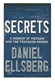 Ellsberg, Daniel: Secrets: A Memoir of Vietnam and the Pentagon Papers Ellsberg, Daniel: Secrets: A Memoir of Vietnam and the Pentagon Papers