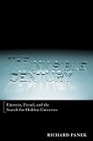 Panek, Richard: The Invisible Century: Einstein, Freud and the Search for Hidden Universes Panek, Richard: The Invisible Century: Einstein, Freud and the Search for Hidden Universes