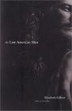 Gilbert, Elizabeth: The Last American Man Gilbert, Elizabeth: The Last American Man