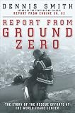 Smith, Dennis: Report from Ground Zero: The Story of the Rescue Efforts at the World Trade Center Smith, Dennis: Report from Ground Zero: The Story of the Rescue Efforts at the World Trade Center