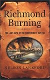 Lankford, Nelson: Richmond Burning: The Last Days of the Confederate Capital Lankford, Nelson: Richmond Burning: The Last Days of the Confederate Capital