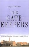 Steinberg, Jacques: The Gatekeepers: Inside the Admissions Process of a Premier College Steinberg, Jacques: The Gatekeepers: Inside the Admissions Process of a Premier College