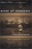 Solnit, Rebecca: River of Shadows: Eadweard Muybridge and the Technological Wild West