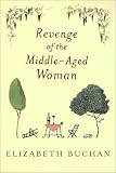 Buchan, Elizabeth: Revenge of the Middle-Aged Woman Buchan, Elizabeth: Revenge of the Middle-Aged Woman