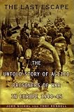 Nichol, John: The Last Escape: The Untold Story of Allied Prisoners of War in Europe, 1944-1945 Nichol, John: The Last Escape: The Untold Story of Allied Prisoners of War in Europe, 1944-1945