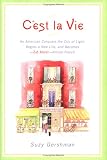 Gershman, Suzy: C'est la Vie : An American Conquers the City of Light, Begins a New Life, and Becomes--Zut Alors!--Almost French