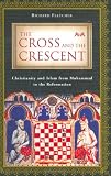 Fletcher, Richard: The Cross and the Crescent: Christianity and Islam from Muhammad to the Reformation Fletcher, Richard: The Cross and the Crescent: Christianity and Islam from Muhammad to the Reformation
