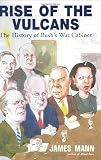 Rise of the Vulcans: The History of Bush's War Cabinet (0670032999) by Mann, James Mann, James: Rise of the Vulcans: The History of Bush's War Cabinet
