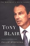 Stephens, Philip: Tony Blair: The Making of a World Leader Stephens, Philip: Tony Blair: The Making of a World Leader