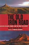 Bain, David Haward: The Old Iron Road: An Epic of Rails, Roads, and the Urge to Go West Bain, David Haward: The Old Iron Road: An Epic of Rails, Roads, and the Urge to Go West