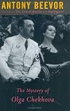 Beevor, Antony: The Mystery Of Olga Chekhova: Was Hitler's Favorite Actress A Russian Spy? Beevor, Antony: The Mystery Of Olga Chekhova: Was Hitler's Favorite Actress A Russian Spy?