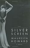 Howard, Maureen: The Silver Screen Howard, Maureen: The Silver Screen