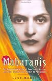 Moore, Lucy: Maharanis: The Extraordinary Tale Of Four Indian Queens And Their Journey From Purdah To Parliament