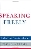 Abrams, Floyd: Speaking Freely: Trials Of The First Admendment Abrams, Floyd: Speaking Freely: Trials Of The First Admendment