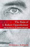 McMillan, Priscilla Johnson: The Ruin of J. Robert Oppenheimer: And The Birth Of The Modern Arms Race McMillan, Priscilla Johnson: The Ruin of J. Robert Oppenheimer: And The Birth Of The Modern Arms Race