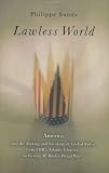 Sands, Philippe: Lawless World: America And the Making And Breaking of Global Rules, from FDR's Atlantic Charter to George W. Bush's Illegal War Sands, Philippe: Lawless World: America And the Making And Breaking of Global Rules, from FDR's Atlantic Charter to George W. Bush's Illegal War