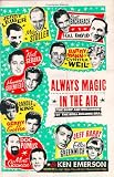 Emerson, Ken: Always Magic in the Air: The Bomp And Brilliance of the Brill Building Era Emerson, Ken: Always Magic in the Air: The Bomp And Brilliance of the Brill Building Era