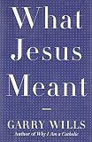 Wills, Garry: What Jesus Meant