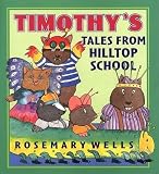 Wells, Rosemary: Timothy's Tales From Hilltop School
