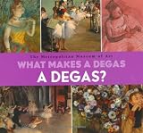Muhlberger, Richard: What Makes a Degas a Degas? Muhlberger, Richard: What Makes a Degas a Degas?