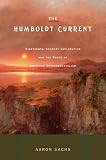 Sachs, Aaron: The Humboldt Current: Nineteenth-century Exploration and the Roots of American Environmentalism Sachs, Aaron: The Humboldt Current: Nineteenth-century Exploration and the Roots of American Environmentalism