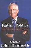 Danforth, John: Faith And Politics: How the Moral Values Debate Divides America And How to Move Forward Together Danforth, John: Faith And Politics: How the Moral Values Debate Divides America And How to Move Forward Together